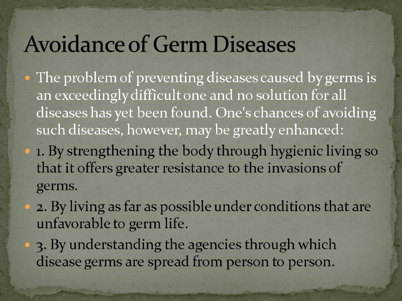 The problem of preventing diseases caused by germs is an exceedingly difficult one and
